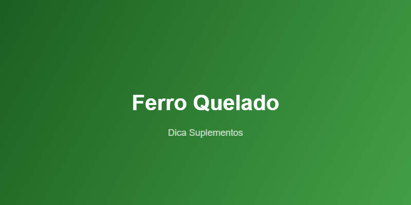 ferro-quelado-beneficios-absorcao-dosagem-featured