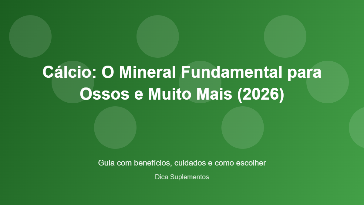 Cálcio: O Mineral Fundamental para Ossos e Muito Mais (2026) - imagem ilustrativa sobre benefícios, cuidados e suplementação