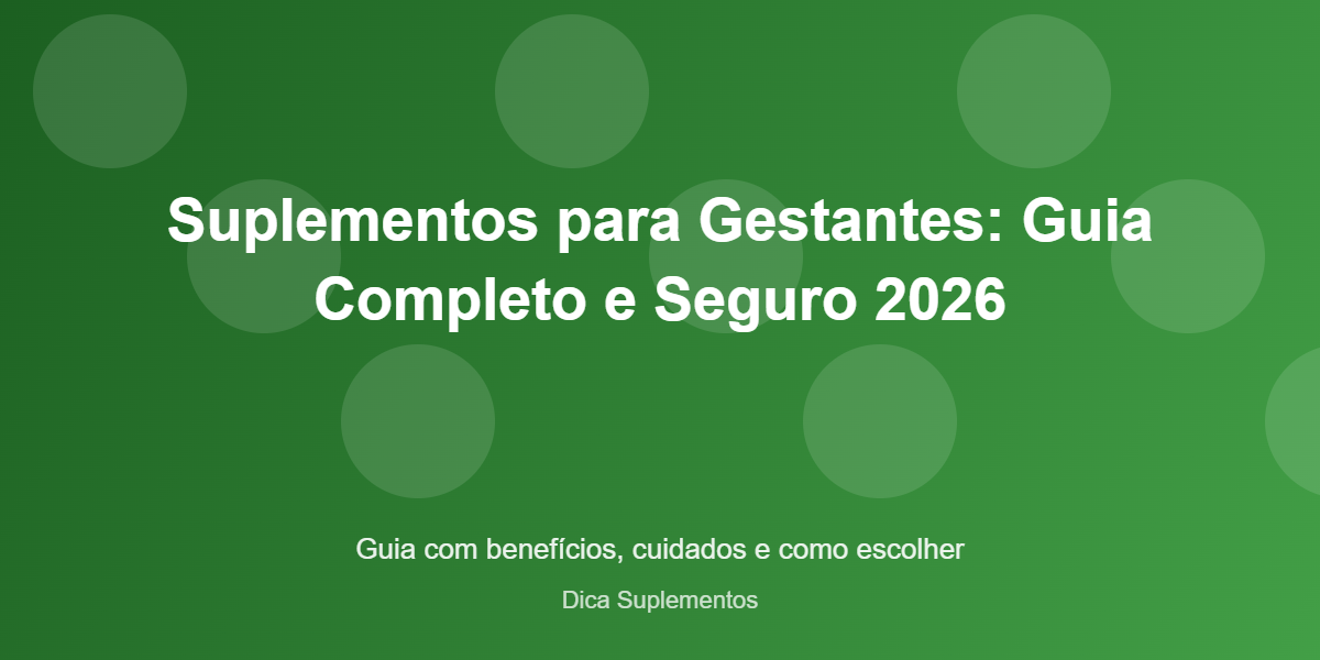 Suplementos para Gestantes: Guia Completo e Seguro 2026 – Dica Suplementos Suplementos para Gestantes: Guia Completo e Seguro 2026 - imagem ilustrativa sobre benefícios, cuidados e suplementação