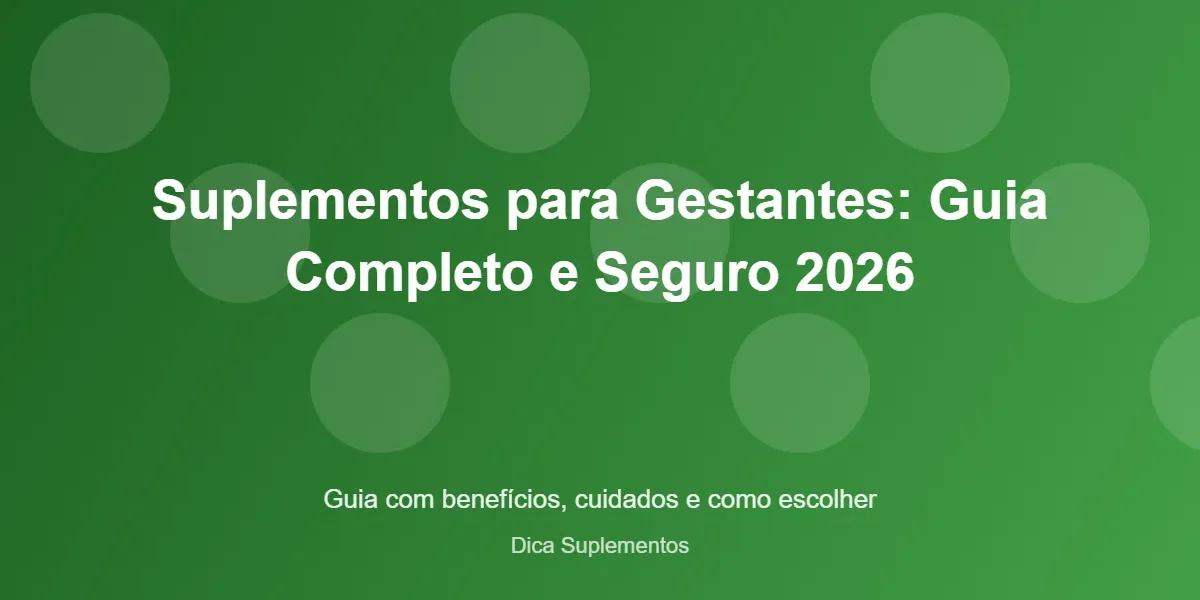 Suplementos para Gestantes: Guia Completo e Seguro 2026 – Dica Suplementos Suplementos para Gestantes: Guia Completo e Seguro 2026 - imagem ilustrativa sobre benefícios, cuidados e suplementação