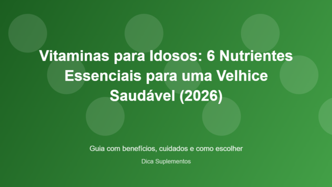 Vitaminas para Idosos: 6 Nutrientes Essenciais para uma Velhice Saudável (2026) – Dica Suplementos Vitaminas para Idosos: 6 Nutrientes Essenciais para uma Velhice Saudável (2026) - imagem ilustrativa sobre benefícios, cuidados e suplementação