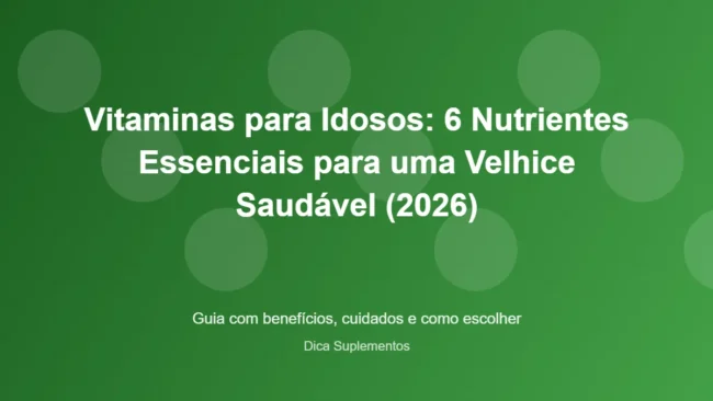 Vitaminas para Idosos: 6 Nutrientes Essenciais para uma Velhice Saudável (2026) – Dica Suplementos Vitaminas para Idosos: 6 Nutrientes Essenciais para uma Velhice Saudável (2026) - imagem ilustrativa sobre benefícios, cuidados e suplementação